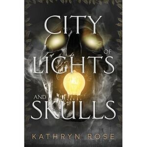 City of Lights and Skulls -- Kathryn Rose